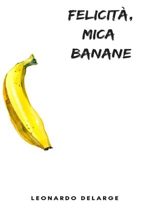 cover image of Felicità, mica Banane
